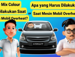 Apa yang Harus Dilakukan Saat Mesin Mobil Overheat?