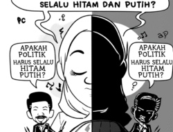 Apakah Politik Harus Selalu Hitam dan Putih?