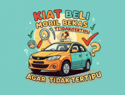 Kiat Beli Mobil Bekas Agar Tidak Tertipu