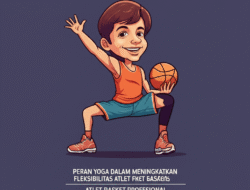 Peran Yoga dalam Meningkatkan Fleksibilitas Atlet Basket Profesional