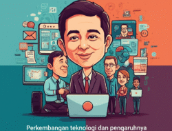 Perkembangan teknologi dan pengaruhnya terhadap dunia kerja