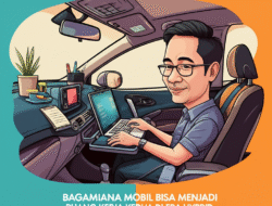 Bagaimana Mobil Bisa Menjadi Ruang Kerja Kedua di Era Hybrid