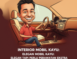 Interior Mobil Kayu: Elegan tapi Perlu Perawatan Ekstra