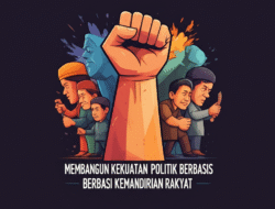 Membangun Kekuatan Politik Berbasis Kemandirian Rakyat